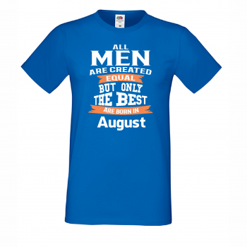 Мъжка тениска Only The Best Are Born in August Мъжка тениска Only The Best Are Born in August
